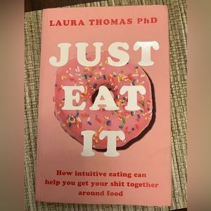 JUST EAT IT by Laura Thomas PhD